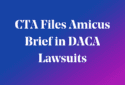 CTA Files Amicus Brief in DACA Lawsuits on blue background