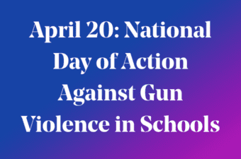 April 20: National Day of Action Against Gun Violence in Schools writing on blue background