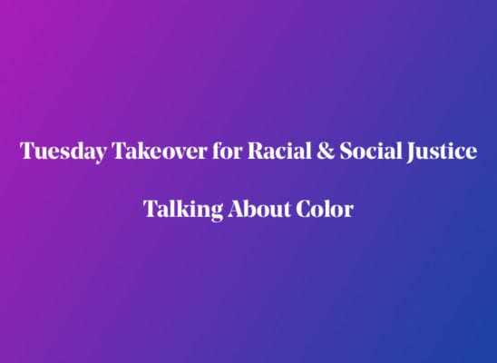 Tuesday Takeover for Racial & Social Justice | Talking About Color