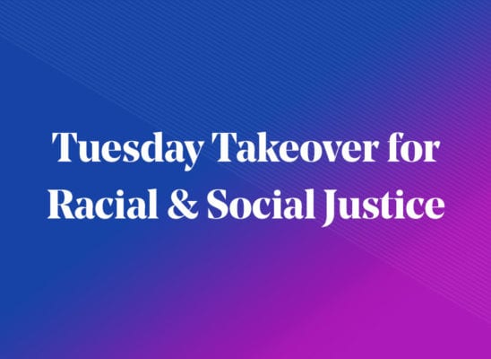 Tuesday Takeover for Racial & Social Justice