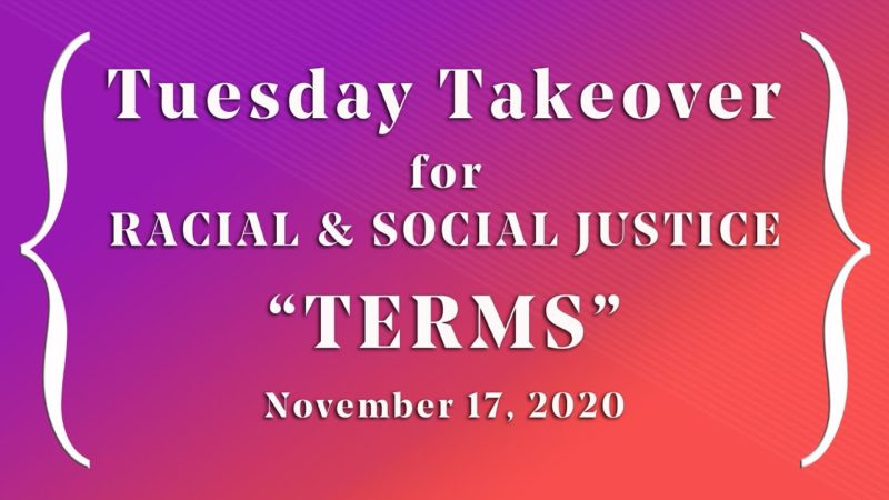 Tuesday Takeover for Racial Social & Social Justice | "Terms"