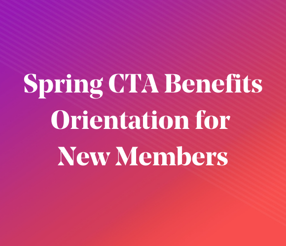 Spring CTA Benefits Orientation for New Members