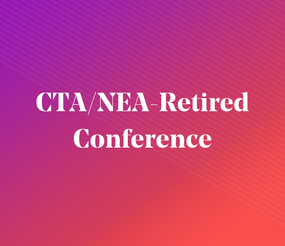 CTA/NEARetired Issues Conference California Teachers Association
