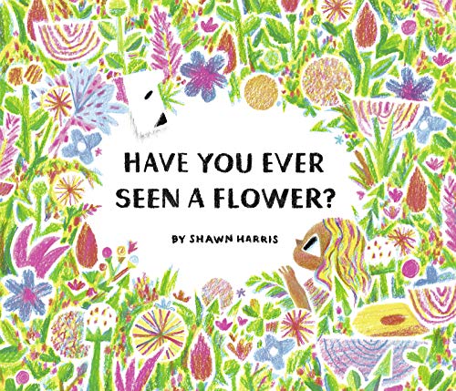 Have You Ever Seen a Flower?