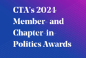 CTA’s 2024 Member- and Chapter-in-Politics Awards